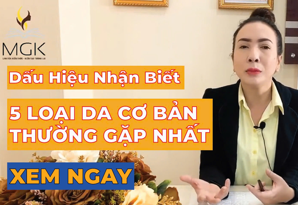 DẤU HIỆU NHẬN BIẾT 5 LOẠI DA CƠ BẢN