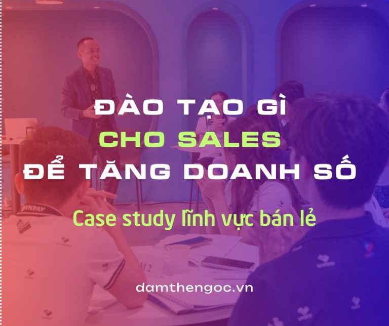 [Case Study] Tăng Trưởng Doanh Số Lĩnh Vực Bán Lẻ – Cách Đào Tạo Sales Tăng Doanh Số